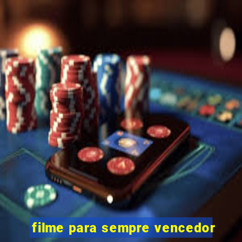 filme para sempre vencedor